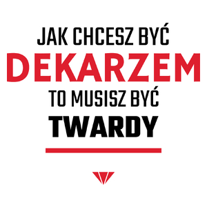 Jak chcesz być dekarzem to musisz być twardy - Kubek Biały