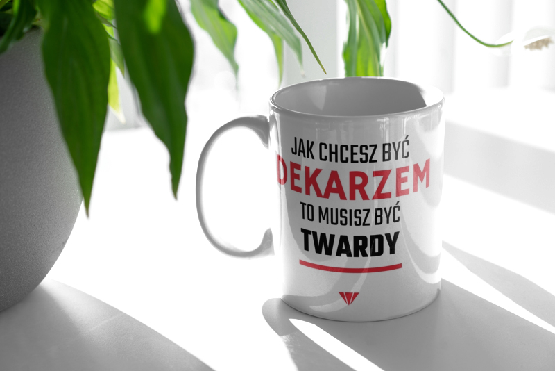 Jak chcesz być dekarzem to musisz być twardy - Kubek Biały