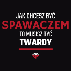 Jak chcesz być spawaczem to musisz być twardy - Męska Koszulka Czarna