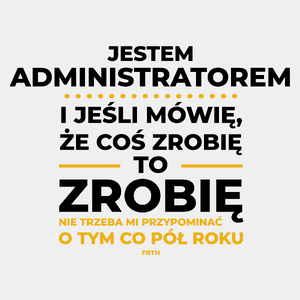 Jeśli Administrator Mówi Że Zrobi, To Zrobi - Męska Koszulka Biała