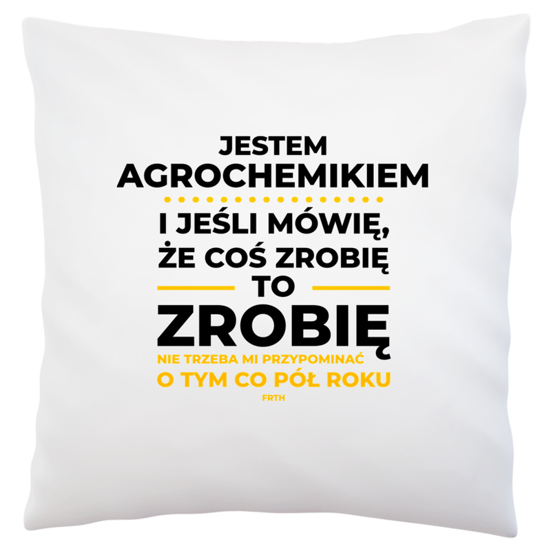 Jeśli Agrochemik Mówi Że Zrobi, To Zrobi - Poduszka Biała