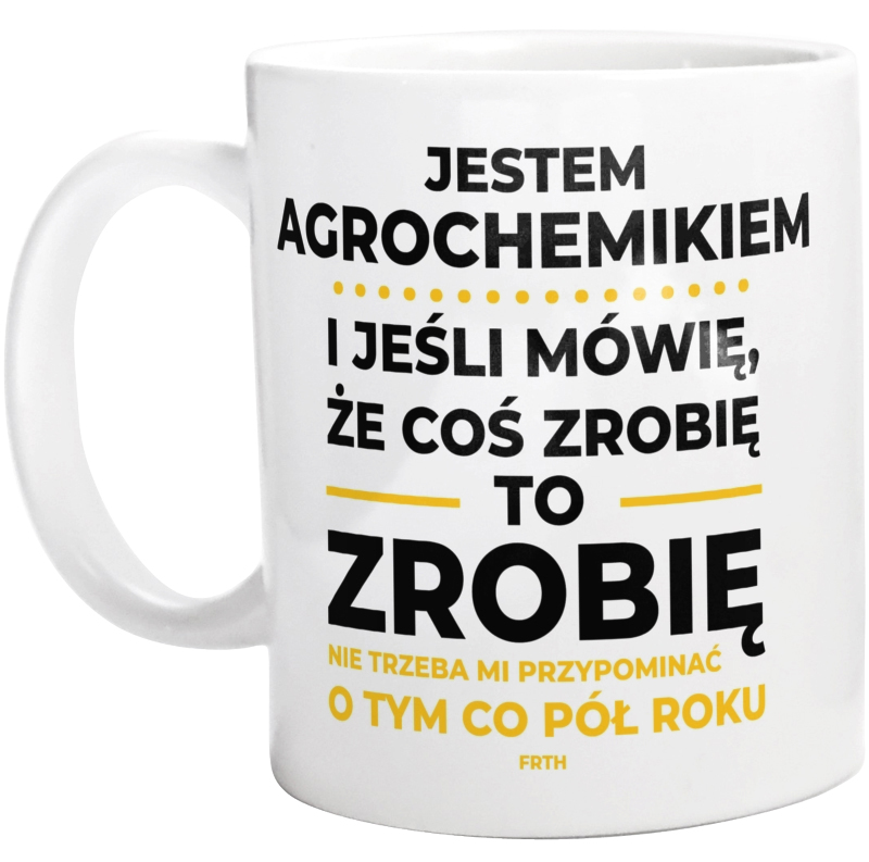 Jeśli Agrochemik Mówi Że Zrobi, To Zrobi - Kubek Biały