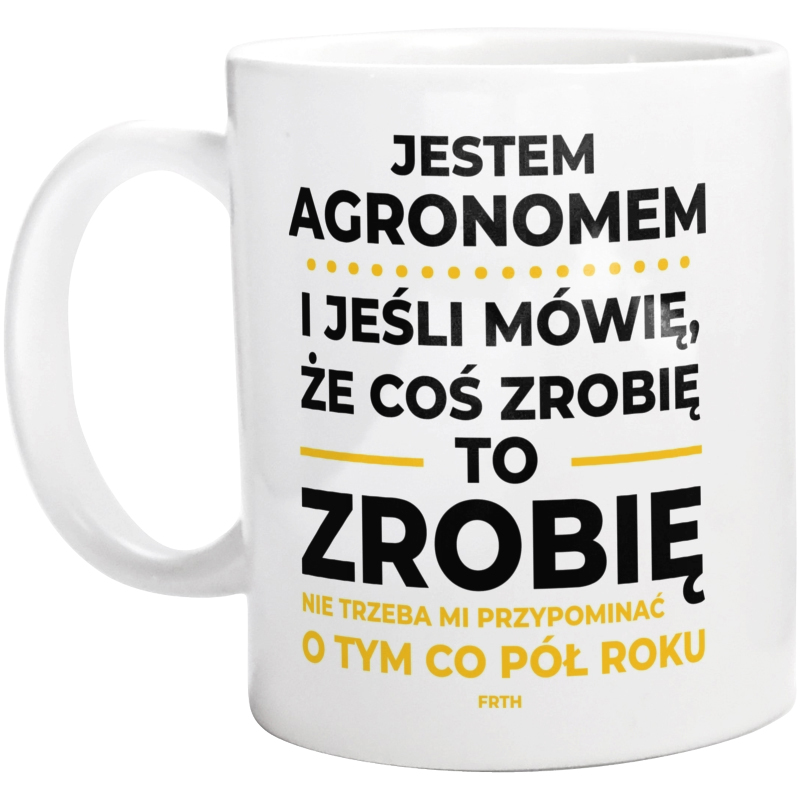 Jeśli Agronom Mówi Że Zrobi, To Zrobi - Kubek Biały