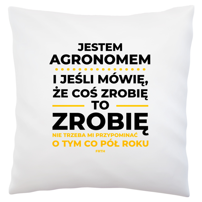 Jeśli Agronom Mówi Że Zrobi, To Zrobi - Poduszka Biała