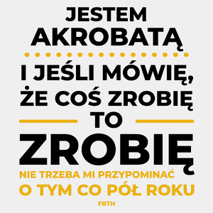 Jeśli Akrobata Mówi Że Zrobi, To Zrobi - Męska Koszulka Biała