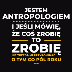 Jeśli Antropolog Mówi Że Zrobi, To Zrobi - Męska Koszulka Czarna