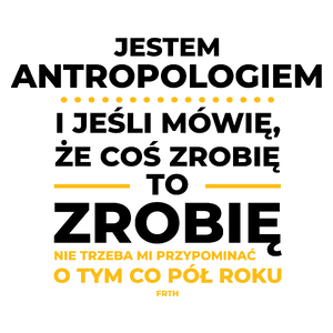 Jeśli Antropolog Mówi Że Zrobi, To Zrobi - Kubek Biały