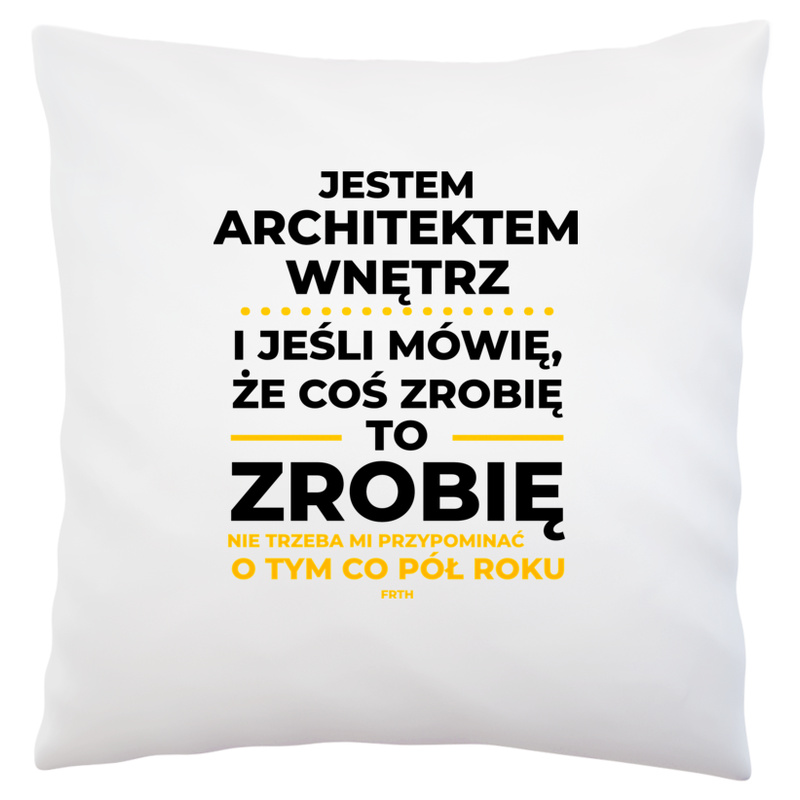 Jeśli Architekt Wnętrz Mówi Że Zrobi, To Zrobi - Poduszka Biała