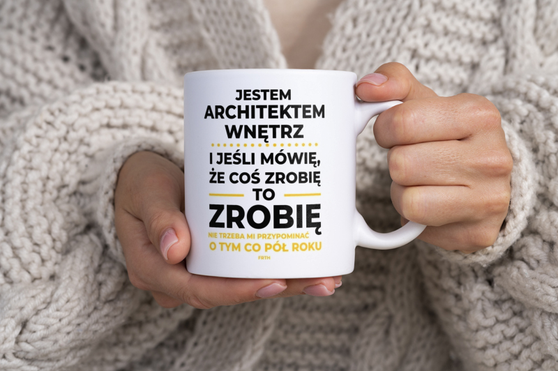 Jeśli Architekt Wnętrz Mówi Że Zrobi, To Zrobi - Kubek Biały