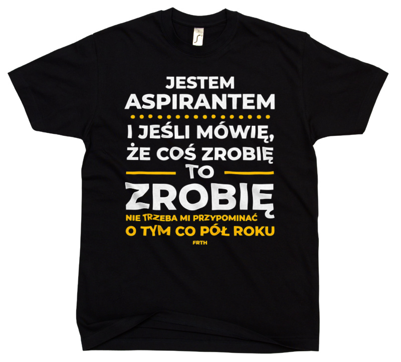 Jeśli Aspirant Mówi Że Zrobi, To Zrobi - Męska Koszulka Czarna