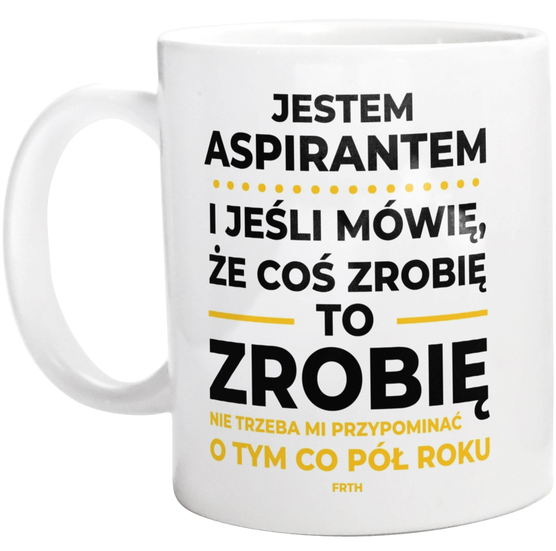 Jeśli Aspirant Mówi Że Zrobi, To Zrobi - Kubek Biały