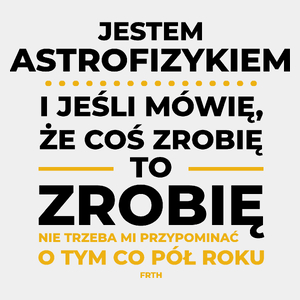 Jeśli Astrofizyk Mówi Że Zrobi, To Zrobi - Męska Koszulka Biała