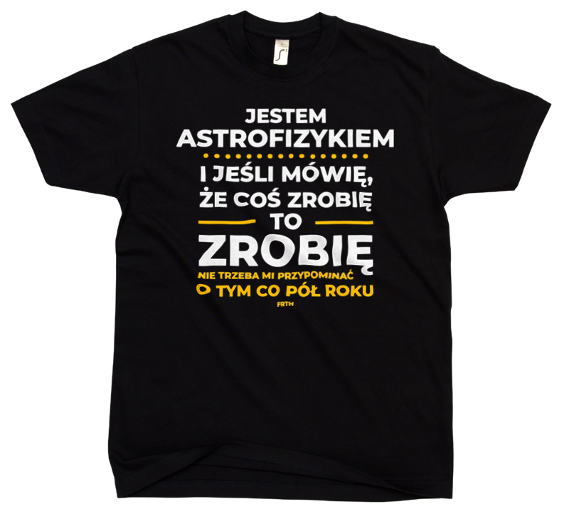 Jeśli Astrofizyk Mówi Że Zrobi, To Zrobi - Męska Koszulka Czarna