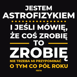 Jeśli Astrofizyk Mówi Że Zrobi, To Zrobi - Męska Koszulka Czarna