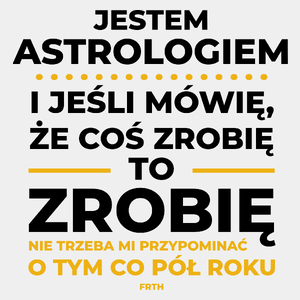 Jeśli Astrolog Mówi Że Zrobi, To Zrobi - Męska Koszulka Biała