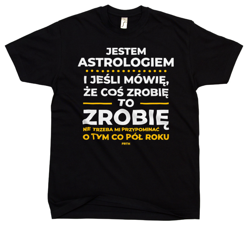 Jeśli Astrolog Mówi Że Zrobi, To Zrobi - Męska Koszulka Czarna