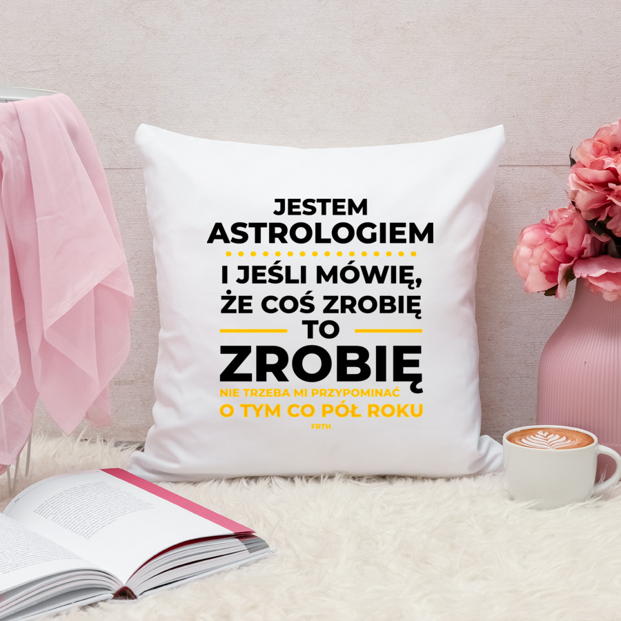 Jeśli Astrolog Mówi Że Zrobi, To Zrobi - Poduszka Biała