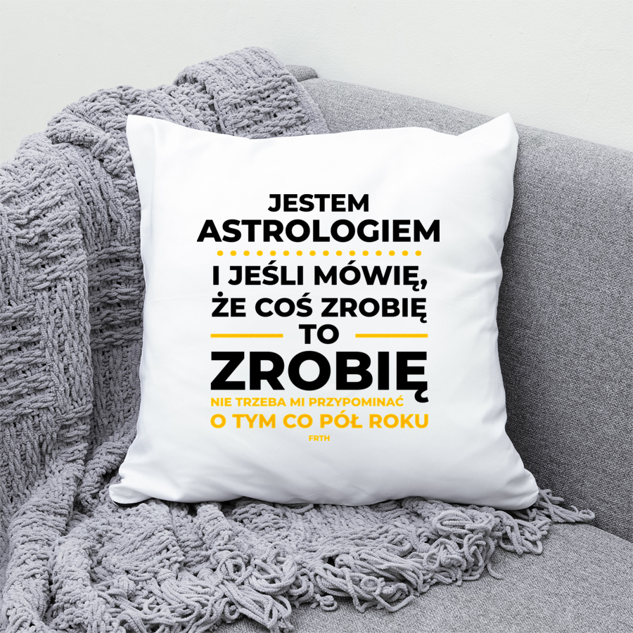 Jeśli Astrolog Mówi Że Zrobi, To Zrobi - Poduszka Biała