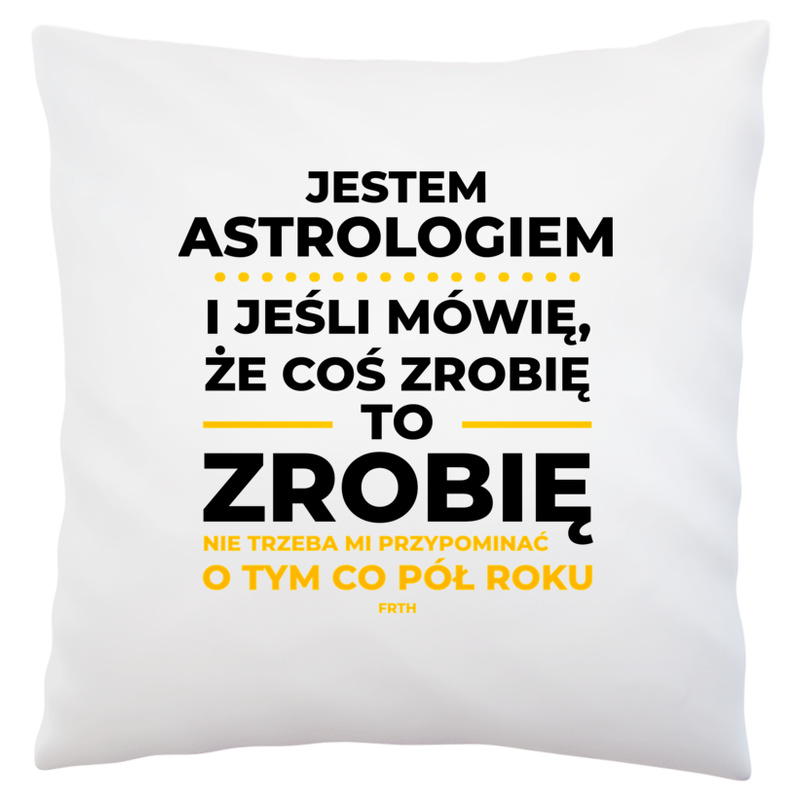 Jeśli Astrolog Mówi Że Zrobi, To Zrobi - Poduszka Biała