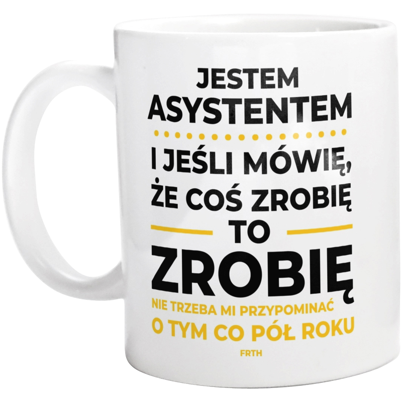 Jeśli Asystent Mówi Że Zrobi, To Zrobi - Kubek Biały