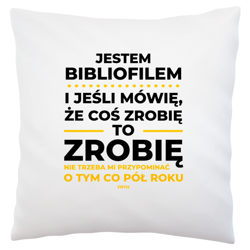 Jeśli Bibliofil Mówi Że Zrobi, To Zrobi - Poduszka Biała