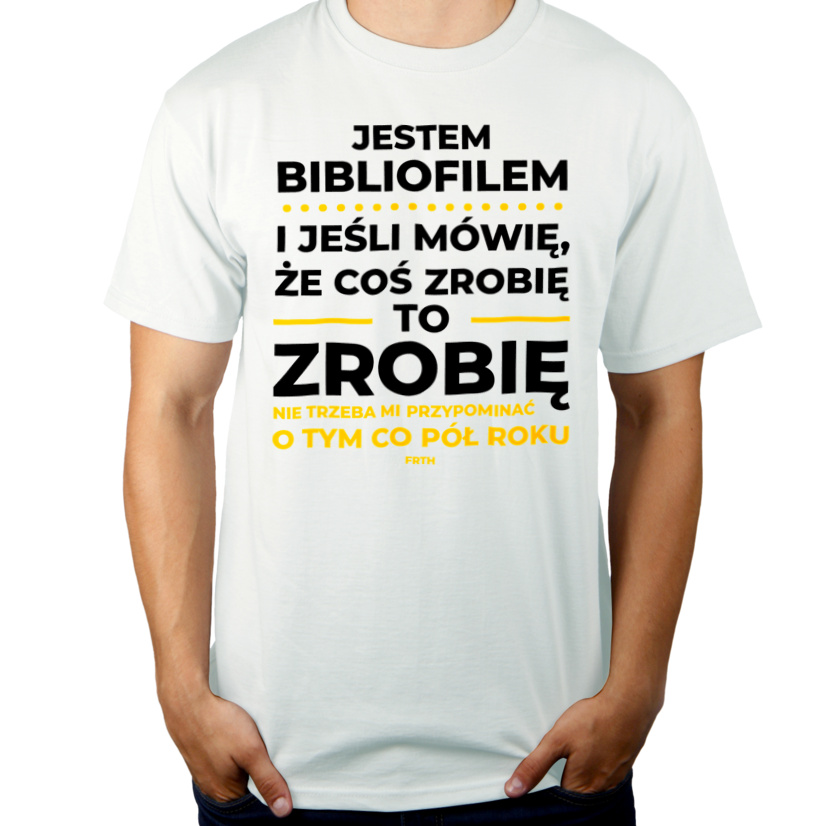 Jeśli Bibliofil Mówi Że Zrobi, To Zrobi - Męska Koszulka Biała