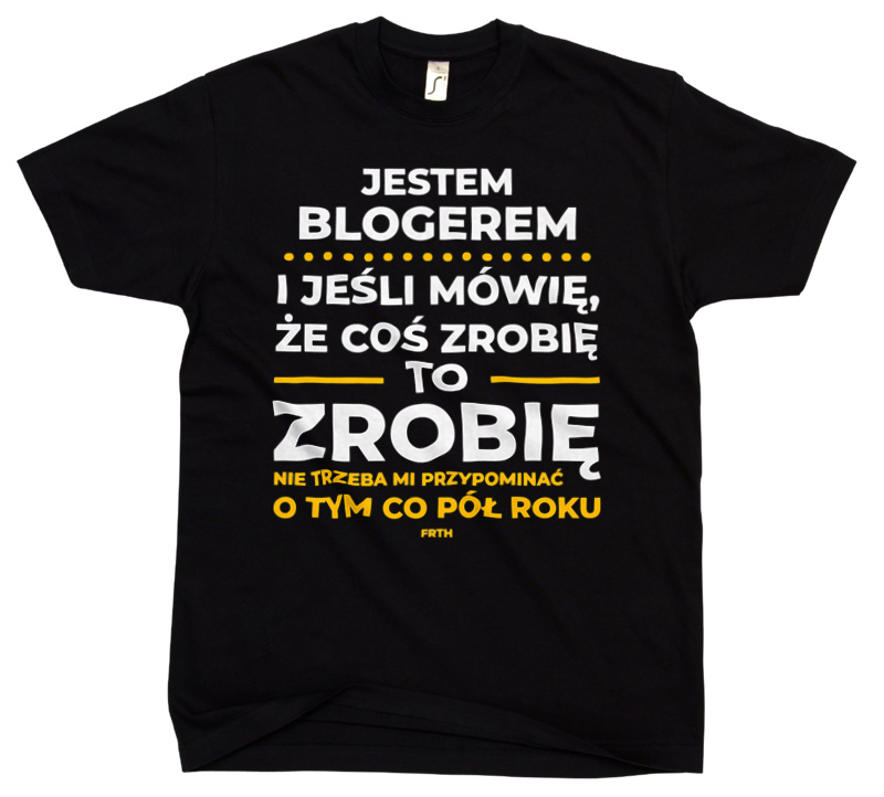 Jeśli Bloger Mówi Że Zrobi, To Zrobi - Męska Koszulka Czarna