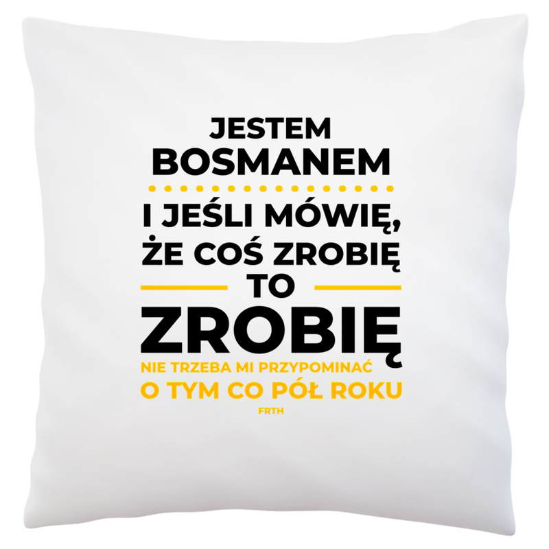 Jeśli Bosman Mówi Że Zrobi, To Zrobi - Poduszka Biała