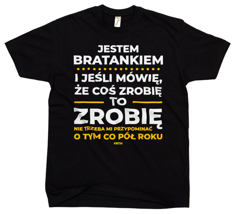 Jeśli Bratanek Mówi Że Zrobi, To Zrobi - Męska Koszulka Czarna