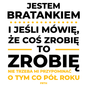 Jeśli Bratanek Mówi Że Zrobi, To Zrobi - Kubek Biały