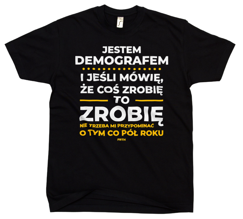 Jeśli Demograf Mówi Że Zrobi, To Zrobi - Męska Koszulka Czarna