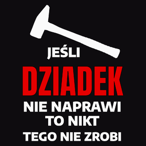 Jeśli Dziadek Nie Naprawi To Nikt Tego Nie Zrobi - Męska Bluza Czarna