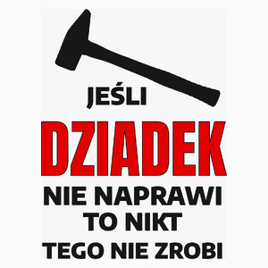 Jeśli Dziadek Nie Naprawi To Nikt Tego Nie Zrobi - Poduszka Biała