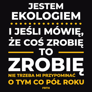 Jeśli Ekolog Mówi Że Zrobi, To Zrobi - Męska Koszulka Czarna