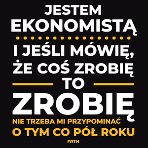 Jeśli Ekonomista Mówi Że Zrobi, To Zrobi - Męska Koszulka Czarna