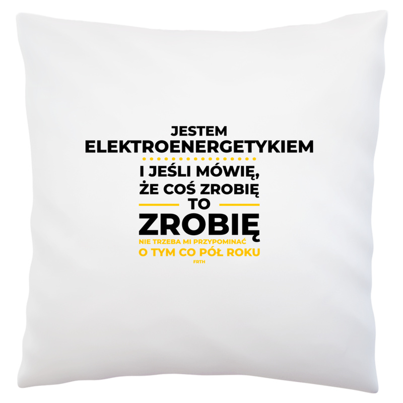 Jeśli Elektroenergetyk Mówi Że Zrobi, To Zrobi - Poduszka Biała