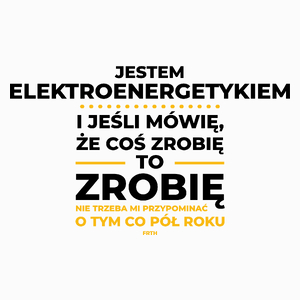 Jeśli Elektroenergetyk Mówi Że Zrobi, To Zrobi - Poduszka Biała