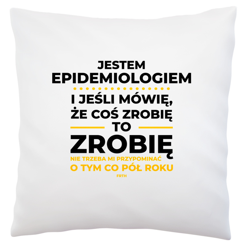 Jeśli Epidemiolog Mówi Że Zrobi, To Zrobi - Poduszka Biała