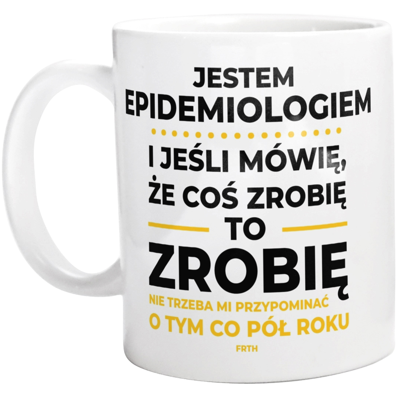 Jeśli Epidemiolog Mówi Że Zrobi, To Zrobi - Kubek Biały