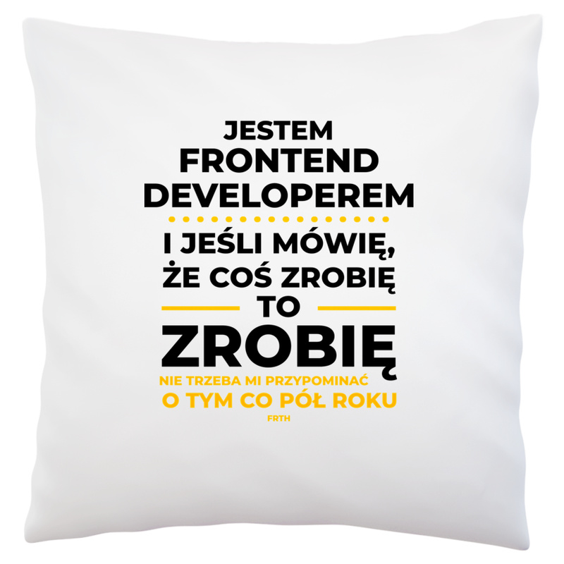 Jeśli Frontend Developer Mówi Że Zrobi, To Zrobi - Poduszka Biała