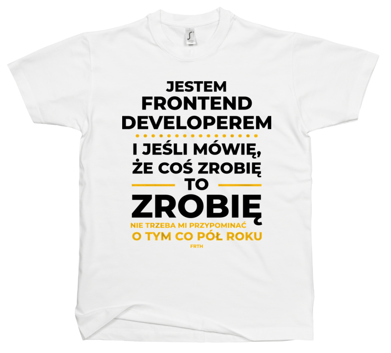 Jeśli Frontend Developer Mówi Że Zrobi, To Zrobi - Męska Koszulka Biała