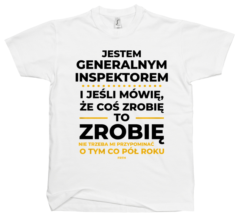 Jeśli Generalny Inspektor Mówi Że Zrobi, To Zrobi - Męska Koszulka Biała