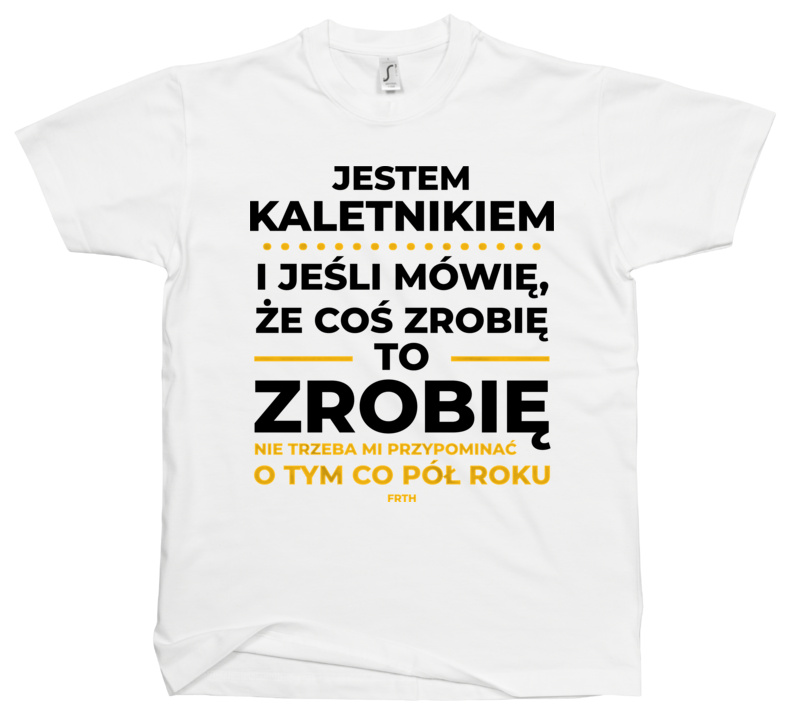 Jeśli Kaletnik Mówi Że Zrobi, To Zrobi - Męska Koszulka Biała