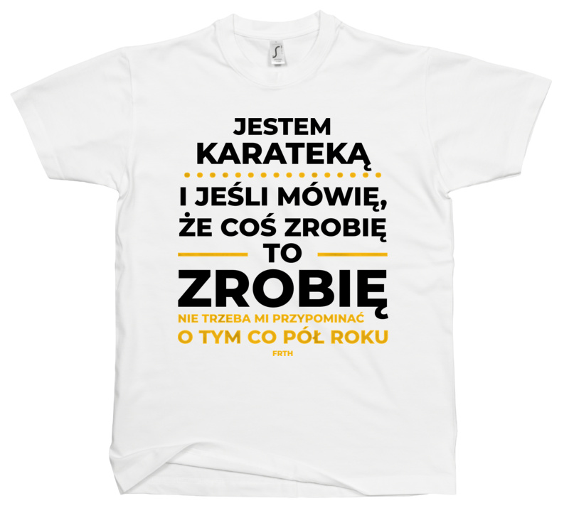 Jeśli Karateka Mówi Że Zrobi, To Zrobi - Męska Koszulka Biała