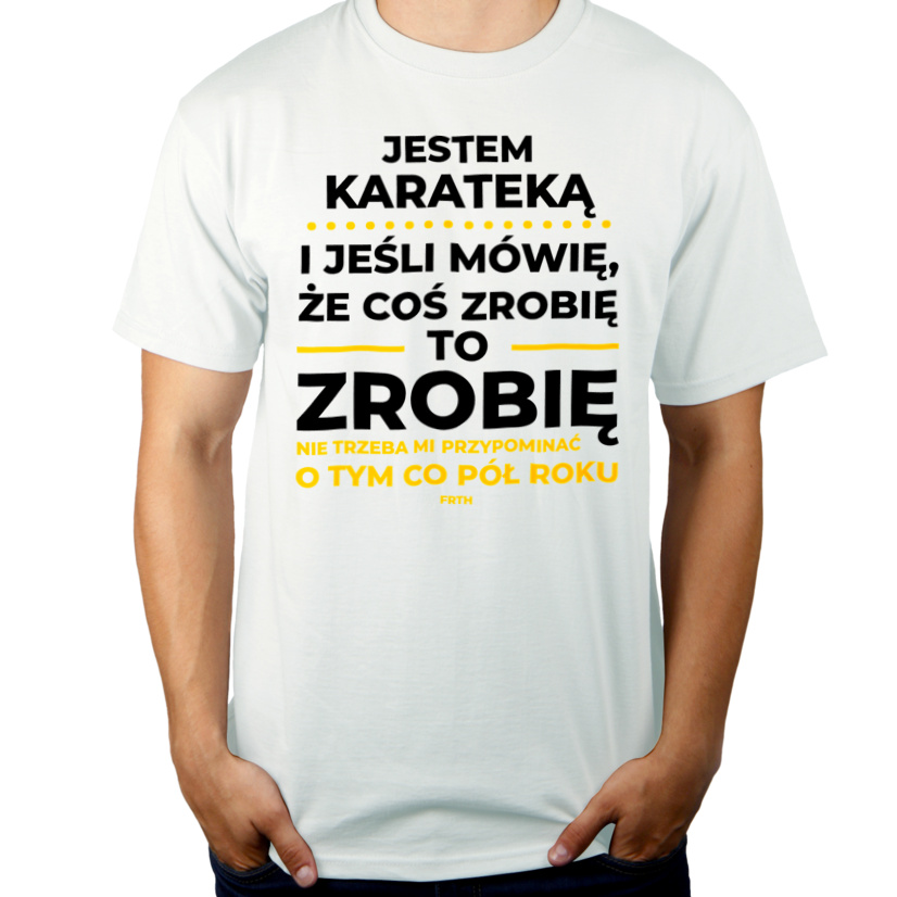 Jeśli Karateka Mówi Że Zrobi, To Zrobi - Męska Koszulka Biała