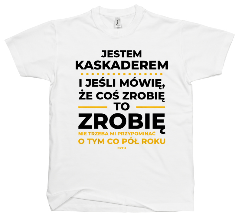 Jeśli Kaskader Mówi Że Zrobi, To Zrobi - Męska Koszulka Biała