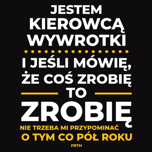 Jeśli Kierowca Wywrotki Mówi Że Zrobi, To Zrobi - Męska Koszulka Czarna