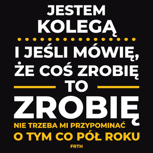 Jeśli Kolega Mówi Że Zrobi, To Zrobi - Męska Koszulka Czarna