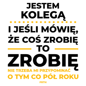 Jeśli Kolega Mówi Że Zrobi, To Zrobi - Kubek Biały