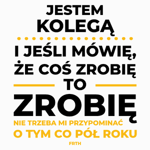 Jeśli Kolega Mówi Że Zrobi, To Zrobi - Poduszka Biała